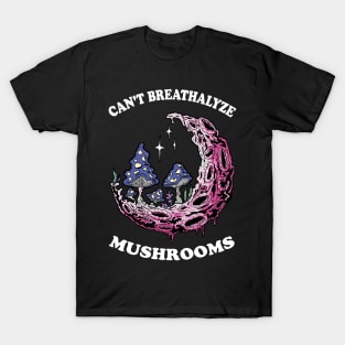 Mushroom Shirt Design for Mushroom Lovers - Can't Breathalyze Mushrooms T-Shirt